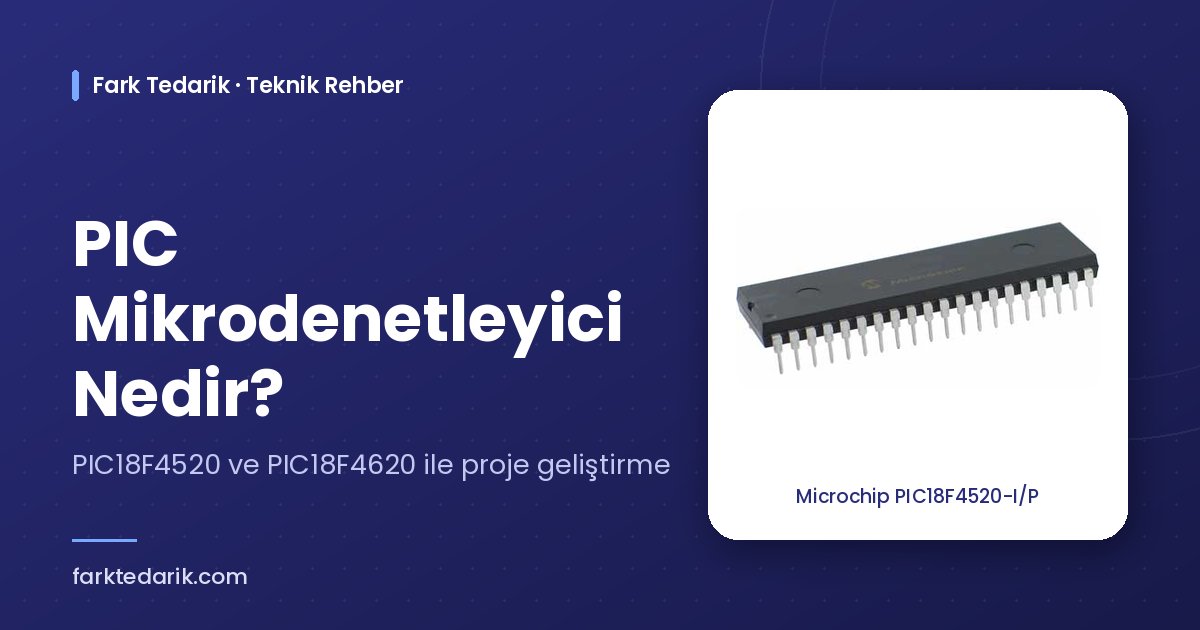 PIC mikrodenetleyici nedir – Microchip PIC18F4520 DIP-40 entegre, Fark Tedarik teknik rehber kapağı